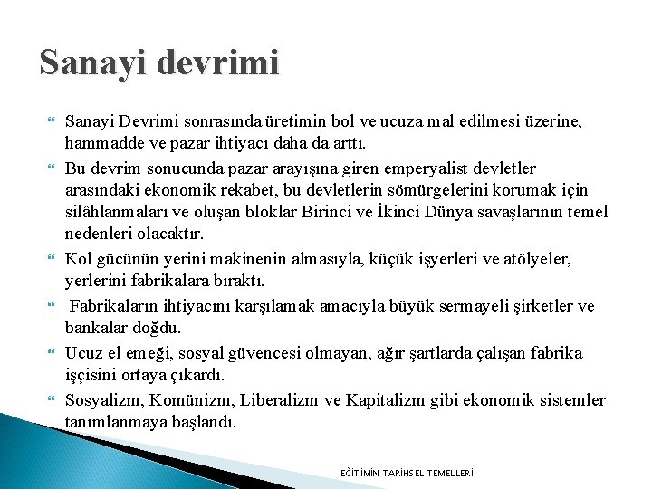 Sanayi devrimi Sanayi Devrimi sonrasında üretimin bol ve ucuza mal edilmesi üzerine, hammadde ve