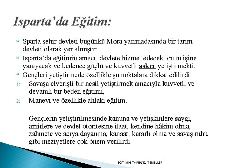 Isparta’da Eğitim: Sparta şehir devleti bugünkü Mora yarımadasında bir tarım devleti olarak yer almıştır.