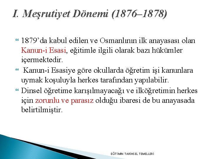 I. Meşrutiyet Dönemi (1876– 1878) 1879’da kabul edilen ve Osmanlının ilk anayasası olan Kanun-i