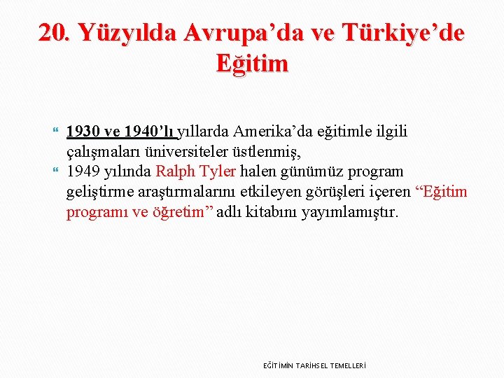 20. Yüzyılda Avrupa’da ve Türkiye’de Eğitim 1930 ve 1940’lı yıllarda Amerika’da eğitimle ilgili çalışmaları