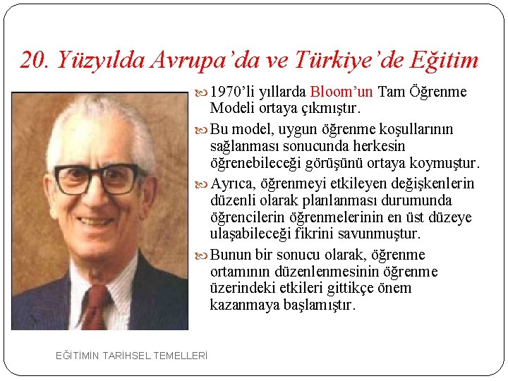 20. Yüzyılda Avrupa’da ve Türkiye’de Eğitim 1970’li yıllarda Bloom’un Tam Öğrenme Modeli ortaya çıkmıştır.