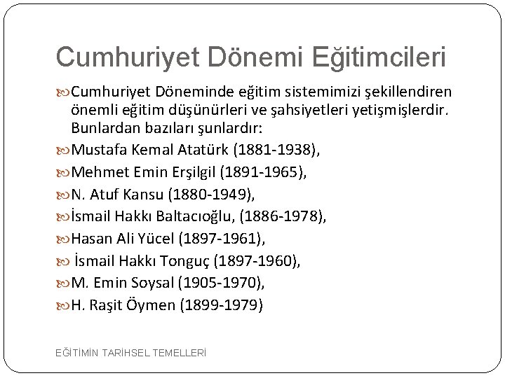 Cumhuriyet Dönemi Eğitimcileri Cumhuriyet Döneminde eğitim sistemimizi şekillendiren önemli eğitim düşünürleri ve şahsiyetleri yetişmişlerdir.