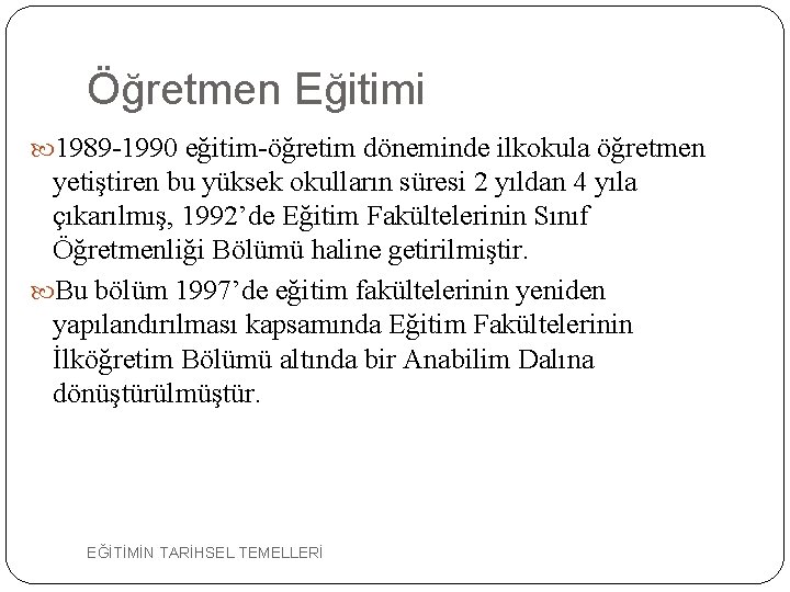Öğretmen Eğitimi 1989 -1990 eğitim-öğretim döneminde ilkokula öğretmen yetiştiren bu yüksek okulların süresi 2