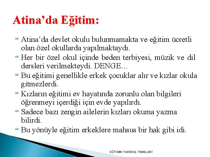 Atina’da Eğitim: Atina’da devlet okulu bulunmamakta ve eğitim ücretli olan özel okullarda yapılmaktaydı. Her