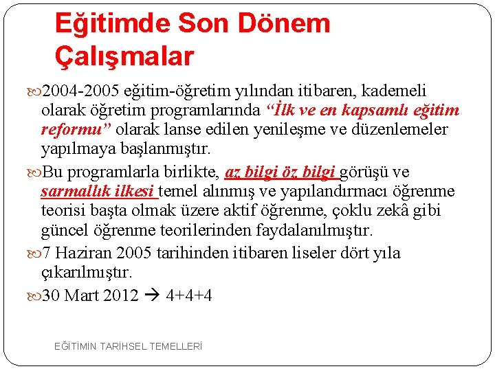 Eğitimde Son Dönem Çalışmalar 2004 -2005 eğitim-öğretim yılından itibaren, kademeli olarak öğretim programlarında “İlk