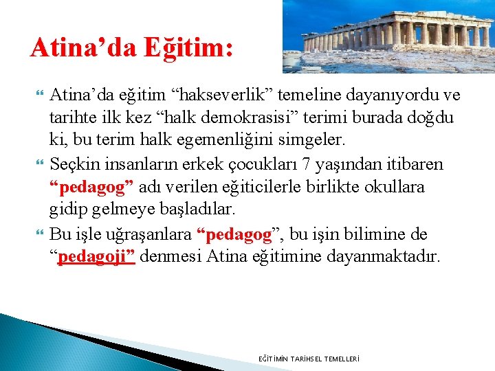 Atina’da Eğitim: Atina’da eğitim “hakseverlik” temeline dayanıyordu ve tarihte ilk kez “halk demokrasisi” terimi