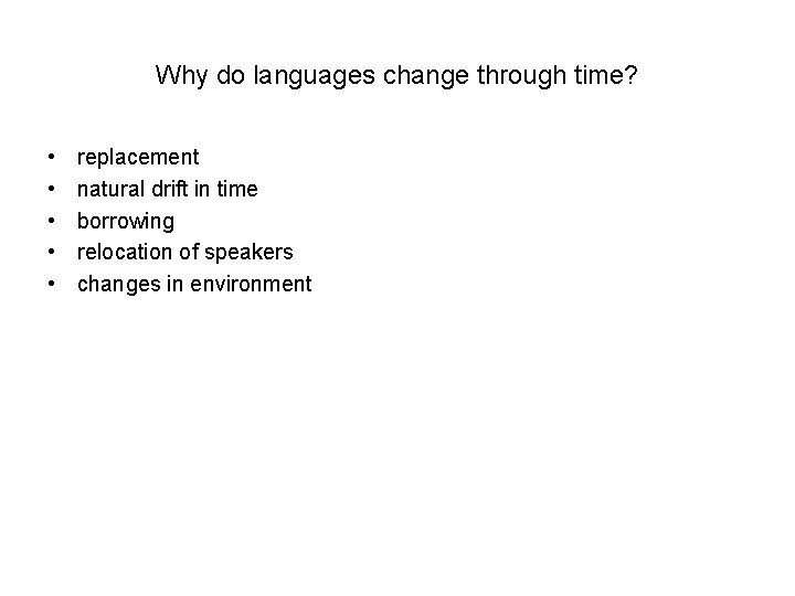 Why do languages change through time? • • • replacement natural drift in time Why do languages change through time? • • • replacement natural drift in time