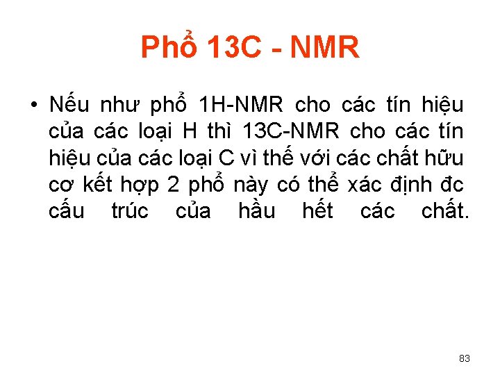 Phổ 13 C - NMR • Nếu như phổ 1 H-NMR cho các tín