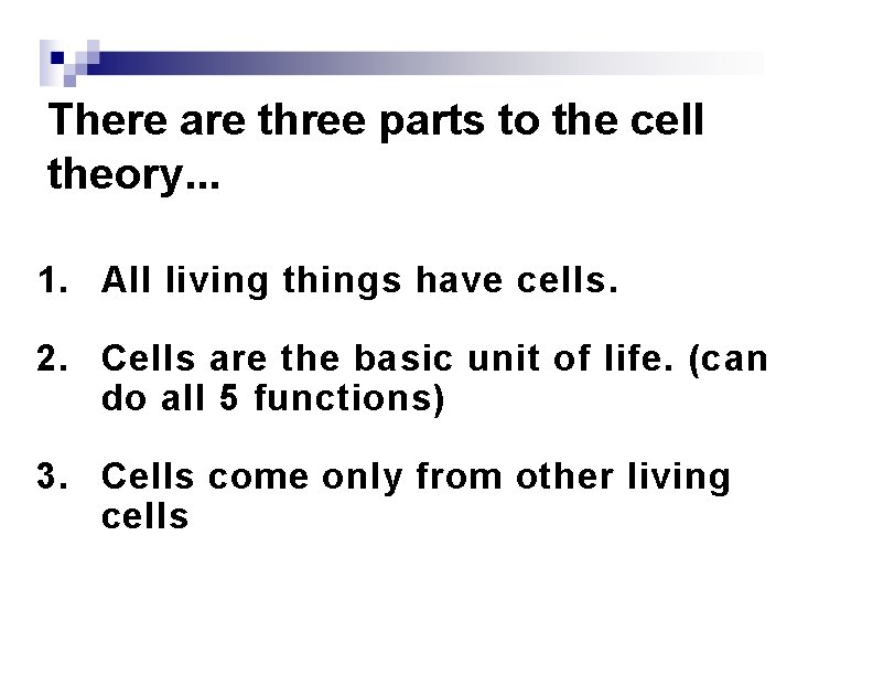 There are three parts to the cell theory. . . 1. All living things
