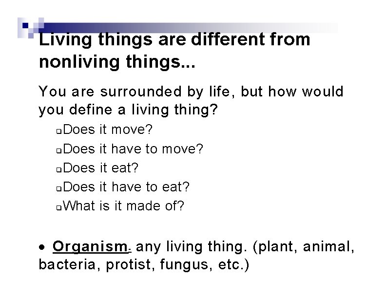 Living things are different from nonliving things. . . You are surrounded by life,