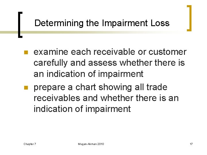 Determining the Impairment Loss n n examine each receivable or customer carefully and assess