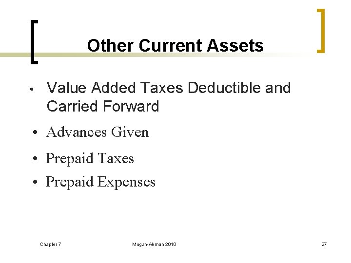 Other Current Assets • Value Added Taxes Deductible and Carried Forward • Advances Given
