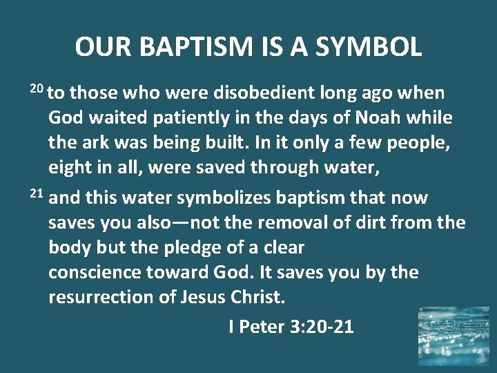 OUR BAPTISM IS A SYMBOL 20 to those who were disobedient long ago when