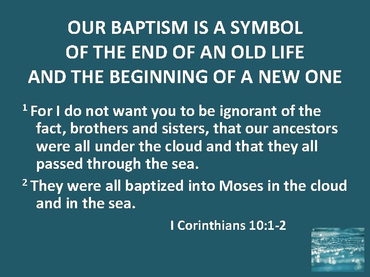 OUR BAPTISM IS A SYMBOL OF THE END OF AN OLD LIFE AND THE