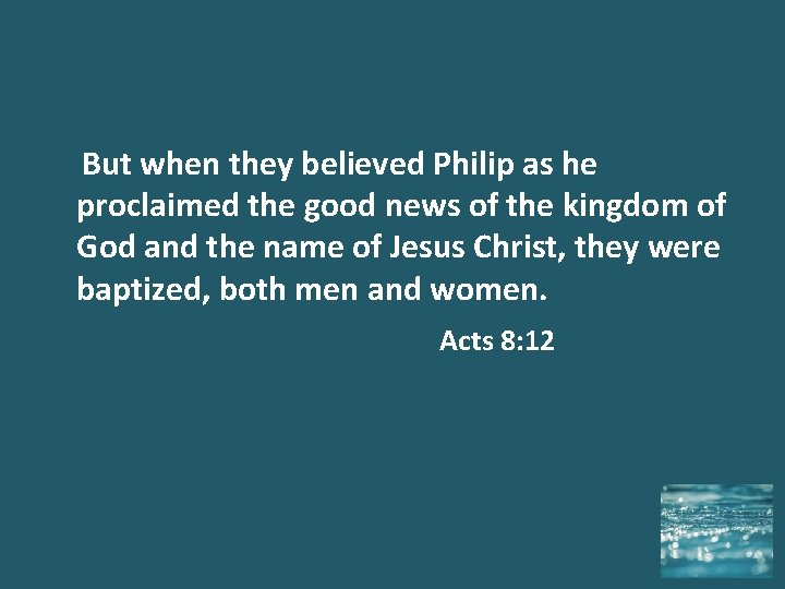  But when they believed Philip as he proclaimed the good news of the