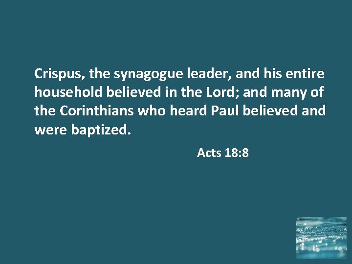 Crispus, the synagogue leader, and his entire household believed in the Lord; and many