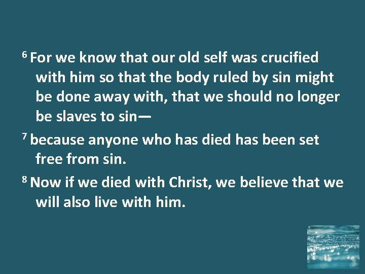 6 For we know that our old self was crucified with him so that