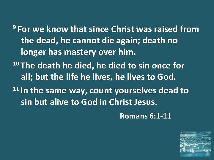 9 For we know that since Christ was raised from the dead, he cannot