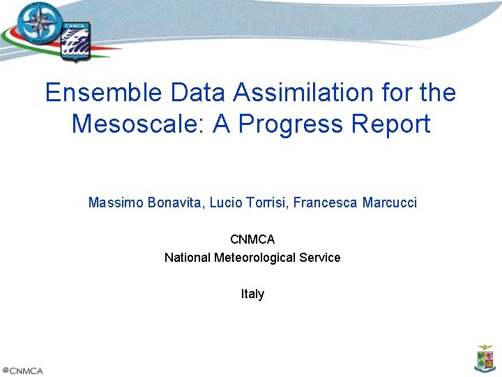 Ensemble Data Assimilation for the Mesoscale: A Progress Report Massimo Bonavita, Lucio Torrisi, Francesca