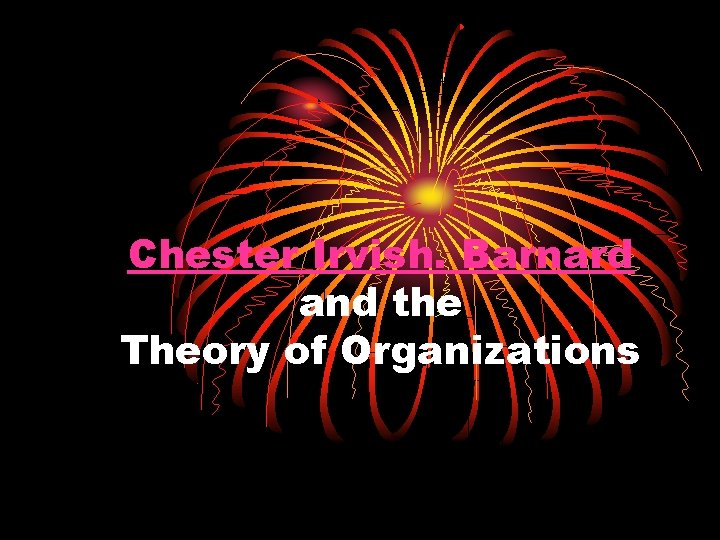 Chester Irvish. Barnard and the Theory of Organizations 