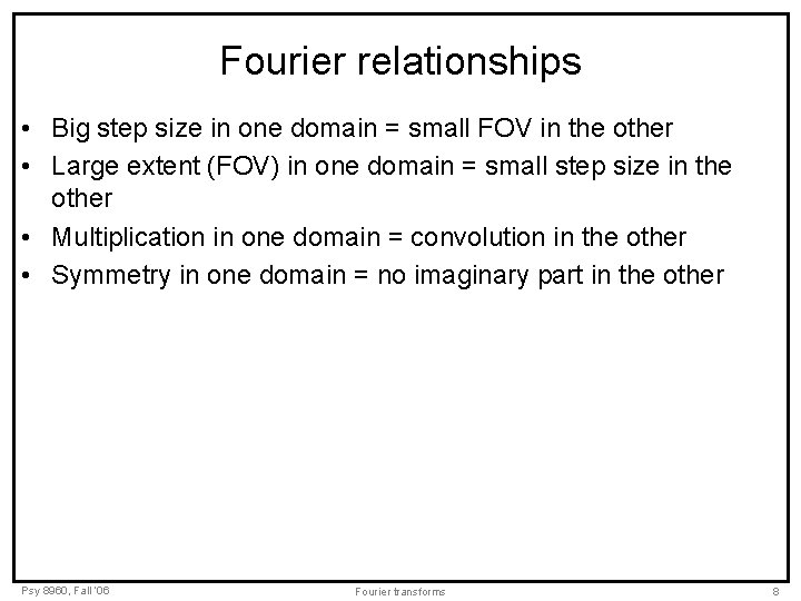 Fourier relationships • Big step size in one domain = small FOV in the Fourier relationships • Big step size in one domain = small FOV in the