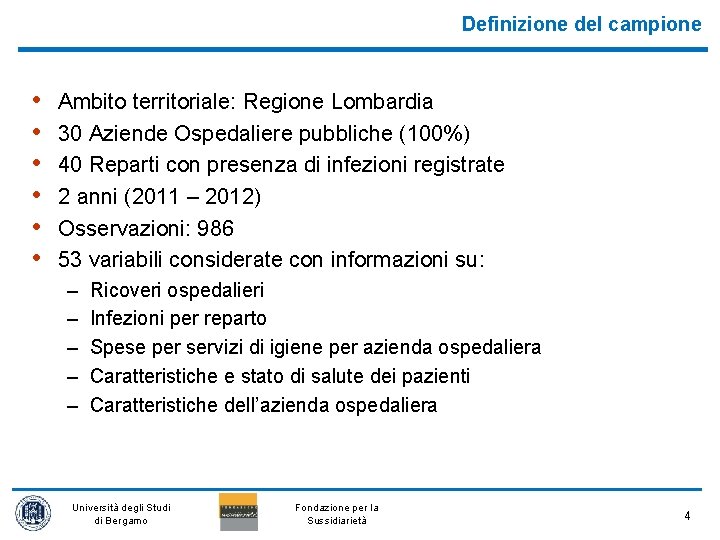 Definizione del campione • • • Ambito territoriale: Regione Lombardia 30 Aziende Ospedaliere pubbliche
