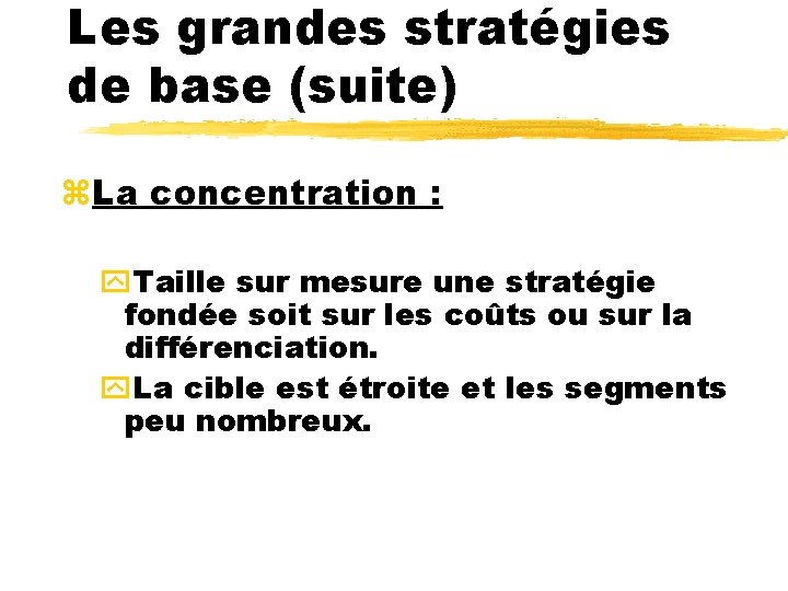 Les grandes stratégies de base (suite) z. La concentration : y. Taille sur mesure