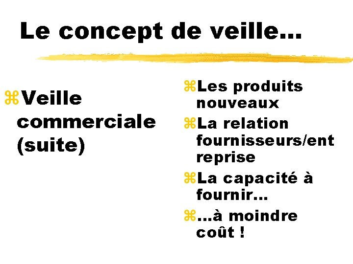 Le concept de veille. . . z. Veille commerciale (suite) z. Les produits nouveaux