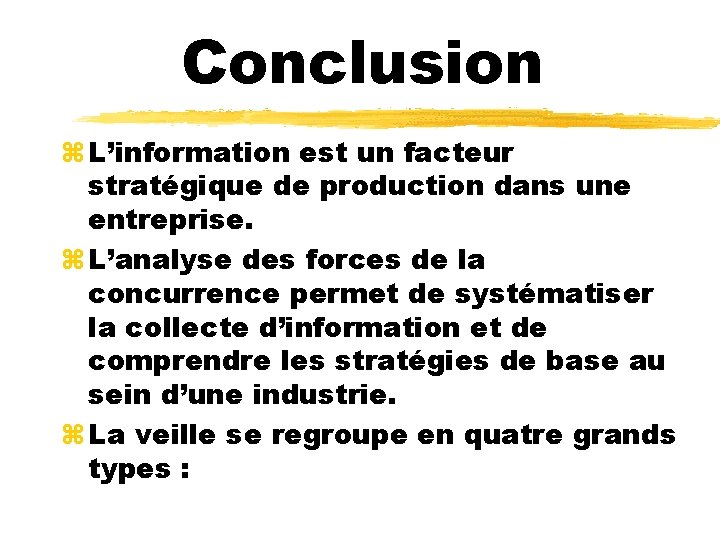 Conclusion z L’information est un facteur stratégique de production dans une entreprise. z L’analyse