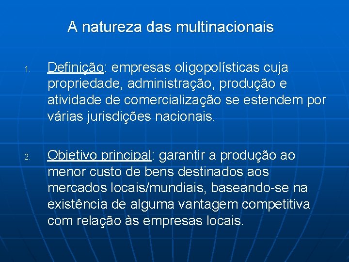 A natureza das multinacionais 1. 2. Definição: empresas oligopolísticas cuja propriedade, administração, produção e