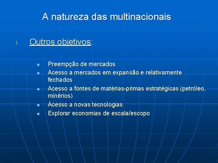 A natureza das multinacionais 1. Outros objetivos: n n n Preempção de mercados Acesso