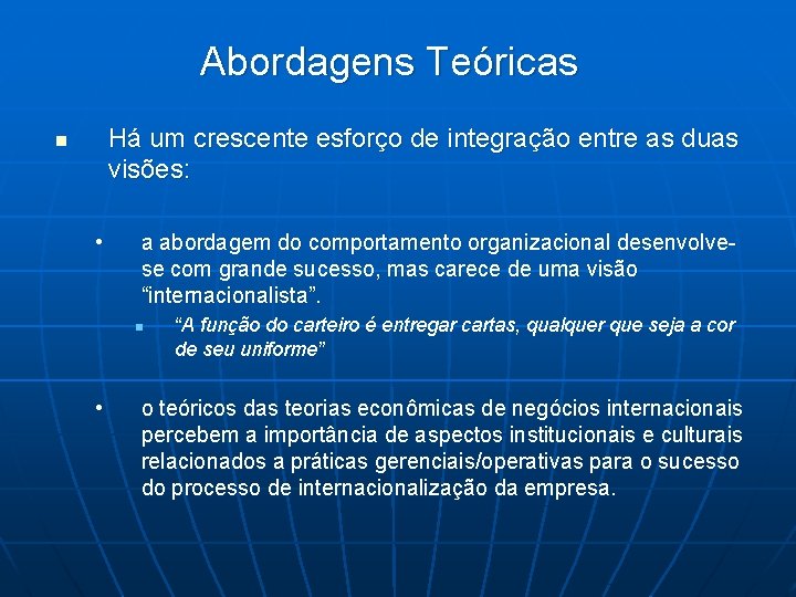 Abordagens Teóricas Há um crescente esforço de integração entre as duas visões: n •