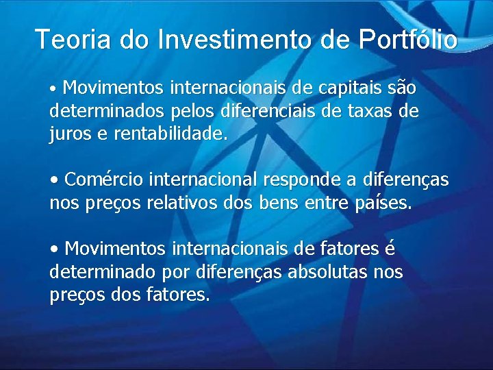Teoria do Investimento de Portfólio • Movimentos internacionais de capitais são determinados pelos diferenciais