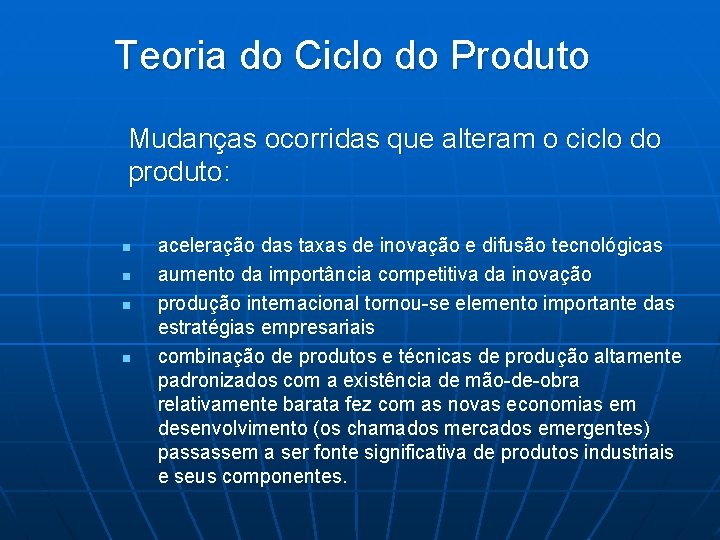 Teoria do Ciclo do Produto Mudanças ocorridas que alteram o ciclo do produto: n