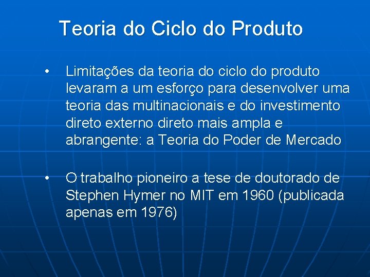 Teoria do Ciclo do Produto • Limitações da teoria do ciclo do produto levaram