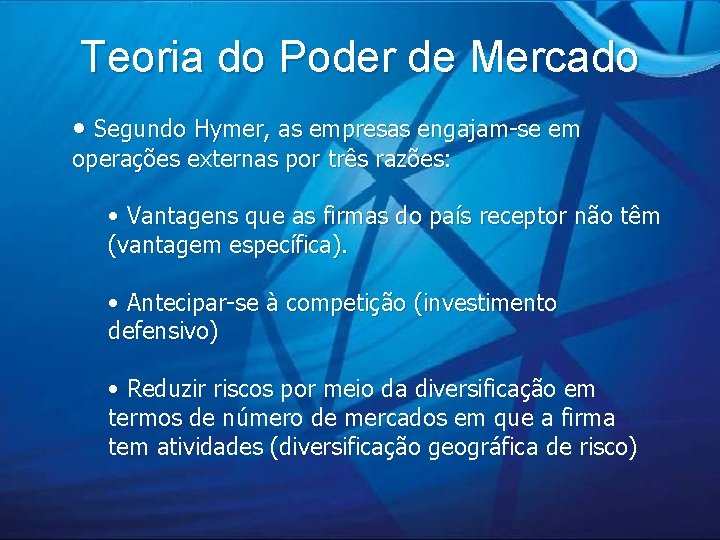 Teoria do Poder de Mercado • Segundo Hymer, as empresas engajam-se em operações externas