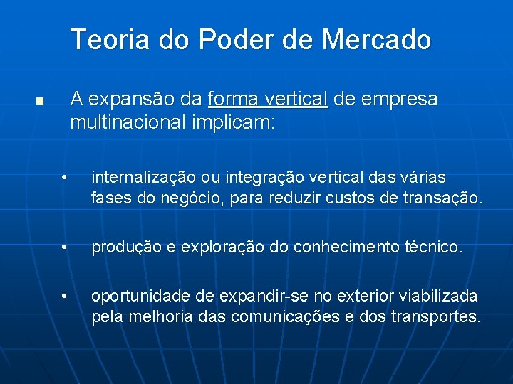 Teoria do Poder de Mercado A expansão da forma vertical de empresa multinacional implicam: