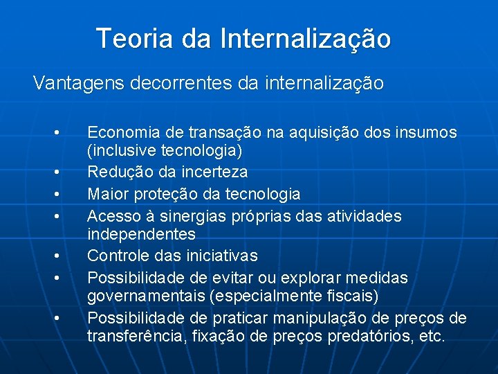 Teoria da Internalização Vantagens decorrentes da internalização • • Economia de transação na aquisição