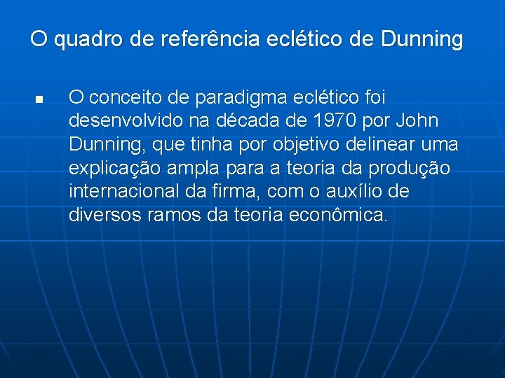 O quadro de referência eclético de Dunning n O conceito de paradigma eclético foi