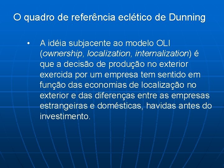 O quadro de referência eclético de Dunning • A idéia subjacente ao modelo OLI
