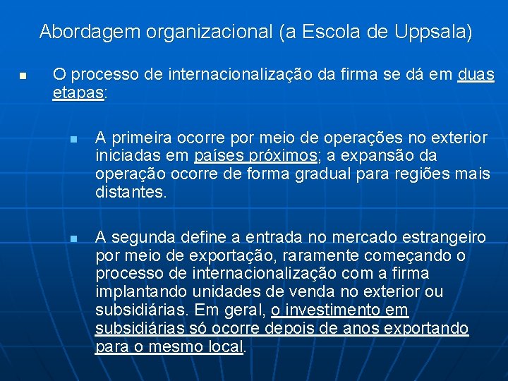 Abordagem organizacional (a Escola de Uppsala) n O processo de internacionalização da firma se