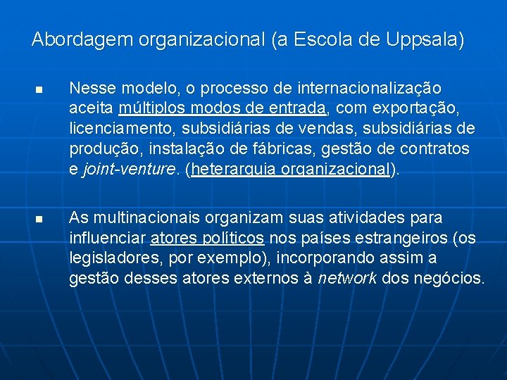 Abordagem organizacional (a Escola de Uppsala) n n Nesse modelo, o processo de internacionalização