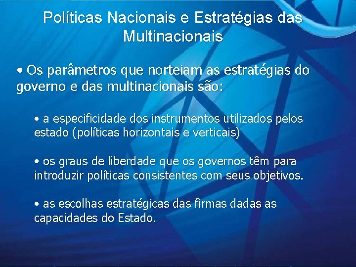 Políticas Nacionais e Estratégias das Multinacionais • Os parâmetros que norteiam as estratégias do