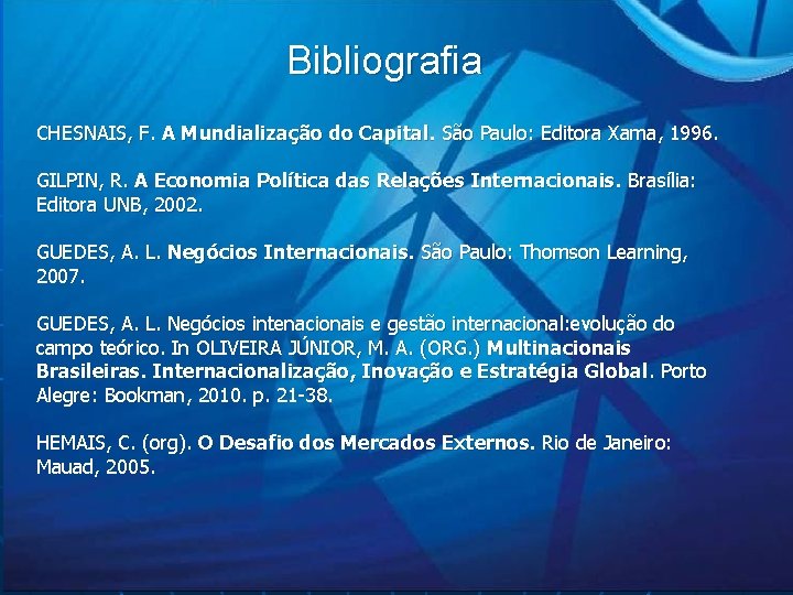 Bibliografia CHESNAIS, F. A Mundialização do Capital. São Paulo: Editora Xama, 1996. GILPIN, R.