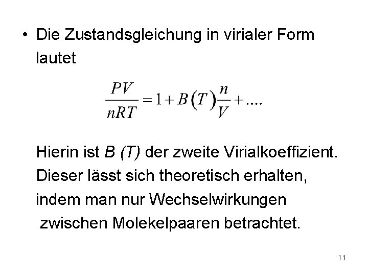  • Die Zustandsgleichung in virialer Form lautet Hierin ist B (T) der zweite