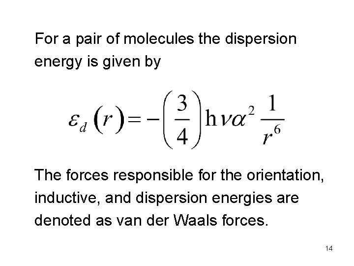 For a pair of molecules the dispersion energy is given by The forces responsible