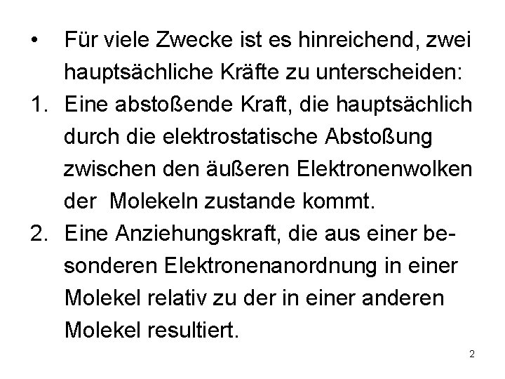  • Für viele Zwecke ist es hinreichend, zwei hauptsächliche Kräfte zu unterscheiden: 1.