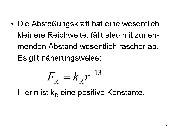  • Die Abstoßungskraft hat eine wesentlich kleinere Reichweite, fällt also mit zunehmenden Abstand
