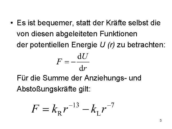  • Es ist bequemer, statt der Kräfte selbst die von diesen abgeleiteten Funktionen
