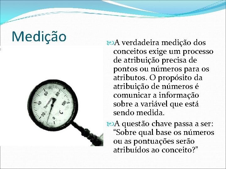 Medição A verdadeira medição dos conceitos exige um processo de atribuição precisa de pontos